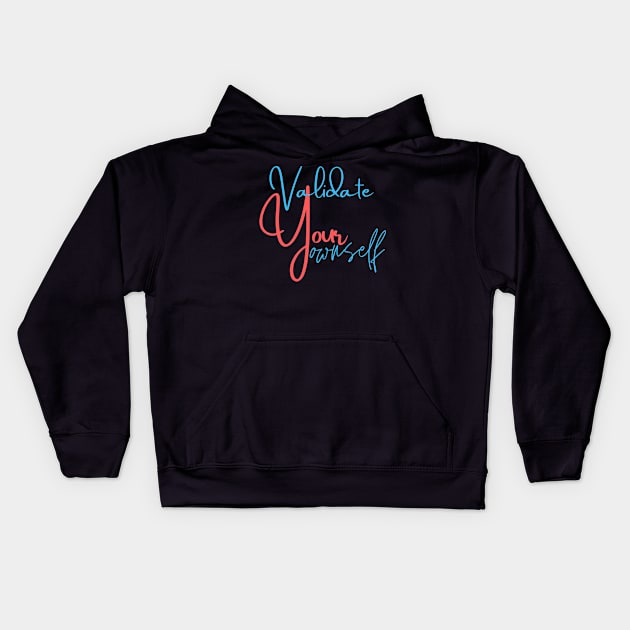 Validate Your Ownself Kids Hoodie by MammaSaid